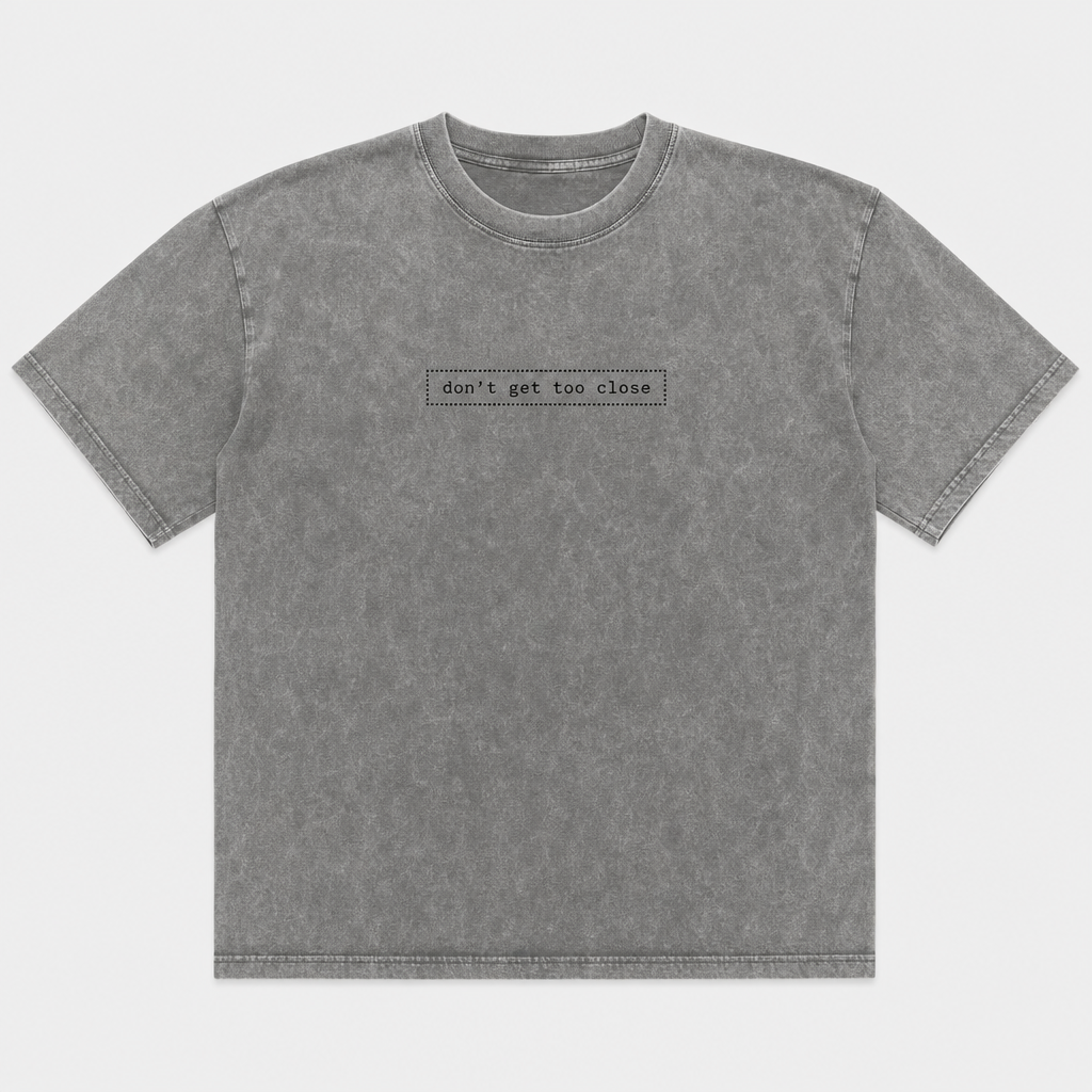 Don't Get Too Close Tee